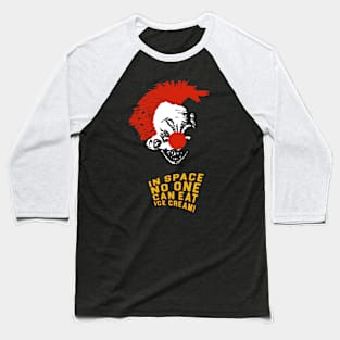 Killer Klowns From Outer Space  - In Space No One Can Eat Ice Cream! Baseball T-Shirt